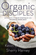 Organic Disciples : Seven Ways to Grow Spiritually and Naturally Share Jesus - MPHOnline.com