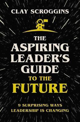 The Aspiring Leader's Guide to the Future : 9 Surprising Ways Leadership is Changing - MPHOnline.com