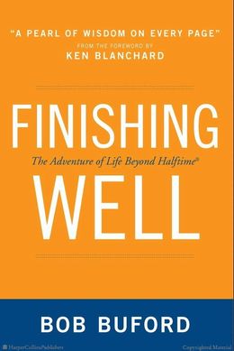 Finishing Well: The Adventure of Life Beyond Halftime - MPHOnline.com