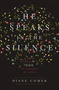 He Speaks in the Silence: Finding Intimacy with God by Learning to Listen - MPHOnline.com