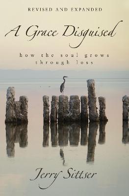 A Grace Disguised: How the Soul Grows through Loss (Revised and Expanded) - MPHOnline.com