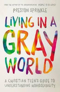 Living in a Gray World: A Christian Teen's Guide to Understanding Homosexuality - MPHOnline.com