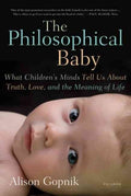 The Philosophical Baby: What Children's Minds Tell Us About Truth, Love, and the Meaning of Life