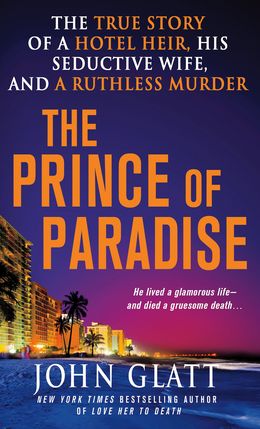 The Prince of Paradise: The True Story of a Hotel Heir, His Seductive Wife, and a Ruthless Murder - MPHOnline.com