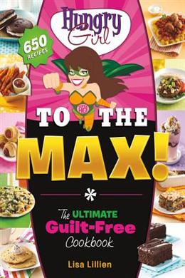 Hungry Girl to the Max!: The Ultimate Guilt-Free Cookbook - MPHOnline.com