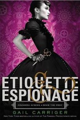 Etiquette & Espionage (Finishing School #1) - MPHOnline.com