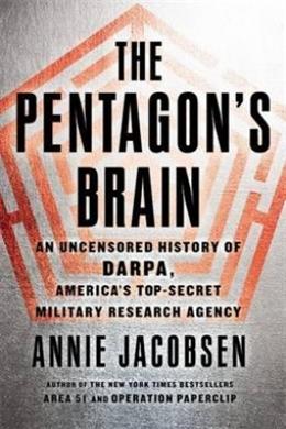 The Pentagon's Brain: An Uncensored History of DARPA, America's Top-Secret Military Research Agency - MPHOnline.com