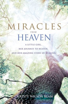 Miracles from Heaven: A Little Girl, Her Journey to Heaven, and Her Amazing Story of Healing - MPHOnline.com