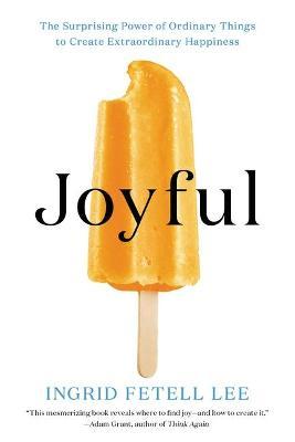 Joyful : The Surprising Power Of Ordinary Things To Create Extraordinary Happiness - MPHOnline.com