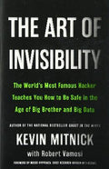 The Art of Invisibility : The World's Most Famous Hacker Teaches You How to Be Safe in the Age of Big Brother and Big Data - MPHOnline.com
