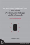 Web Designer's Guide to iOS Apps, The: Create iPhone, iPod touch, and iPad apps with Web Standards (HTML5, CSS3, and JavaScript) - MPHOnline.com