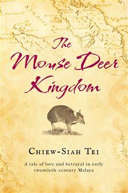 The Mouse Deer Kingdom: A Tale of Love and Betrayal in Early Twentieth Century Malaya - MPHOnline.com