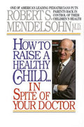 How to Raise a Healthy Child in Spite of Your Doctor - MPHOnline.com