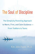 The Soul of Discipline: The Simplicity Parenting Approach to Warm, Firm, and Calm Guidance- From Toddlers to Teens - MPHOnline.com