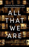 All That We Are: Uncovering the Hidden Truths Behind Our Behaviour at Work - MPHOnline.com