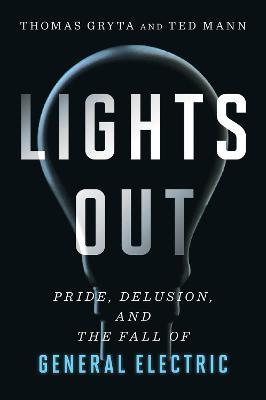 Lights Out 1: Pride, Delusion And The Fall Of General Electric - MPHOnline.com