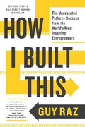 How I Built This : The Unexpected Paths to Success from the World's Most Inspiring Entrepreneurs - MPHOnline.com