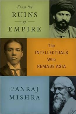 From the Ruins of Empire: The Intellectuals Who Remade Asia - MPHOnline.com