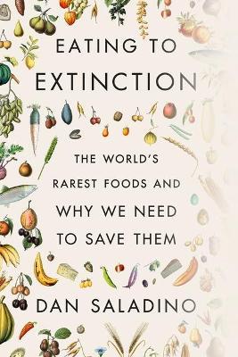 Eating To Extinction: The World's Rarest Foods And Why We Need To Save Them - MPHOnline.com