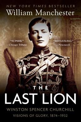 The Last Lion: Winston Spencer Churchill: Visions of Glory, 1874-1932 - MPHOnline.com