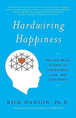 Hardwiring Happiness: The New Brain Science Of Contentment, Calm, And Confidence - MPHOnline.com