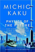 Physics of the Future: How Science Will Shape Human Destiny and Our Daily Lives by the Year 2100 - MPHOnline.com