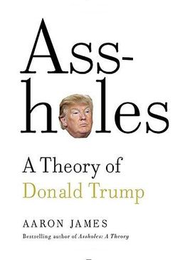 Ass-Holes: A Theory Of Donald Trump - MPHOnline.com
