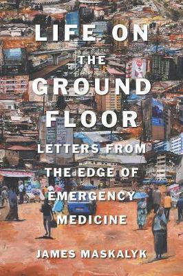 Life on the Ground Floor : Letters from the Edge of Emergency Medicine - MPHOnline.com