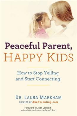 PEACEFUL PARENT,HAPPY KIDS: HOW TO STOP YELLING AND START CO - MPHOnline.com