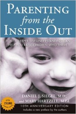 Parenting from the Inside Out 10th Anniversary edition: How a Deeper Self-Understanding Can Help You Raise Children Who Thrive - MPHOnline.com