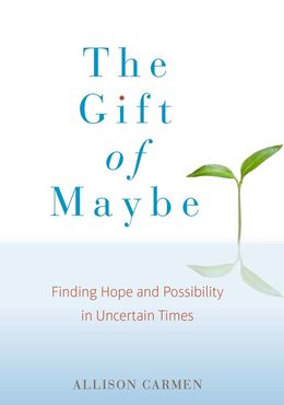 The Gift of Maybe: Finding Hope and Possibility in Uncertain Times - MPHOnline.com