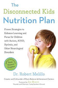 The Disconnected Kids Nutrition Plan: Proven Strategies to Enhance Learning and Focus for Children with Autism, ADHD, Dyslexia, and Other Neurological Disorders - MPHOnline.com