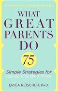 What Great Parents Do: 75 Simple Strategies for Raising Kids Who Thrive - MPHOnline.com