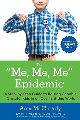 The "Me, Me, Me" Epidemic: A Step-By-Step Guide To Raising Capable, Grateful Kids in an Over-Entitled World