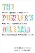 The Puzzler's Dilemma : From The Lighthouse Of Alexandria To Monty Hall, A Fresh Look At Classic Conundr ums Of Logic, Mathematics, And Life - MPHOnline.com