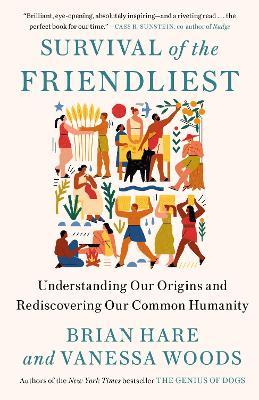 Survival of the Friendliest : Understanding Our Origins and Rediscovering Our Common Humanity - MPHOnline.com