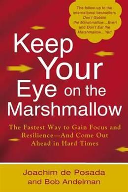 Keep Your Eye on the Marshmallow: Gain Focus and Resilience-And Come Out Ahead - MPHOnline.com