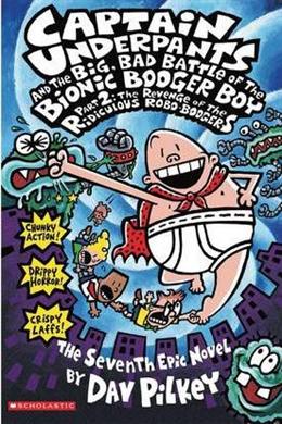 Captain Underpants and the Big, Bad Battle of the Bionic Booger Boy Part 2: The Revenge of the Ridiculous Robo-Boogers (Captain Underpants #7) - MPHOnline.com