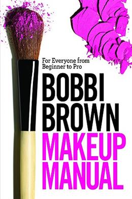 Bobbi Brown Makeup Manual: For Everyone from Beginner to ProBobbi Brown Makeup Manual: For Everyone from Beginner to Pro - MPHOnline.com