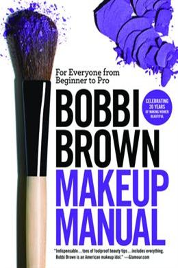 Bobbi Brown Makeup Manual: For Everyone from Beginner to Pro - MPHOnline.com