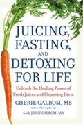 Juicing, Fasting, and Detoxing for Life: Unleash the Healing Power of Fresh Juices and Cleansing Diets - MPHOnline.com