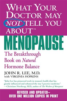 What Your Doctor May Not Tell You about Menopause: The Breakthrough Book on Natural Hormone Balance - MPHOnline.com