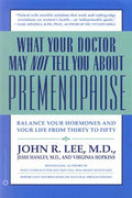 What Your Doctor May Not Tell You About Premenopause: Balance Your Hormones and Your Life from Thirty to Fifty - MPHOnline.com