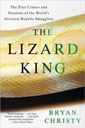 The Lizard King: The True Crimes and Passions of the World's Greatest Reptile Smugglers - MPHOnline.com