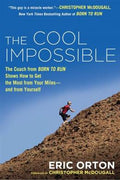 The Cool Impossible: The Coach from "Born to Run" Shows How to Get the Most from Your Miles-and from Yourself - MPHOnline.com