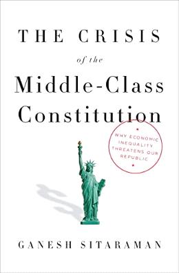 The Crisis of the Middle-Class Constitution: Why Economic Inequality Threatens Our Republic ( Deckle Edge ) - MPHOnline.com