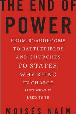 The End of Power: From Boardrooms to Battlefields and Churches to States, Why Being In Charge Isn't What It Used to Be - MPHOnline.com