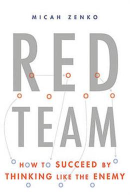 Red Team: How to Succeed By Thinking Like the Enemy - MPHOnline.com