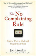 The No Complaining Rule: Positive Ways to Deal with Negativity at Work - MPHOnline.com