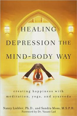 Healing Depression the Mind-Body Way: Creating Happiness through Meditation, Yoga, and Ayurveda - MPHOnline.com